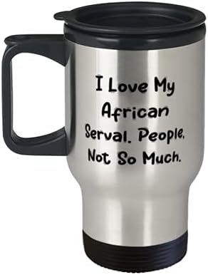אני אוהב את השרת האפריקאית שלי. אנשים, לא כל כך. ספל נסיעות, ספל קפה של חתול שרת אפריקני, מגניבים לחתול